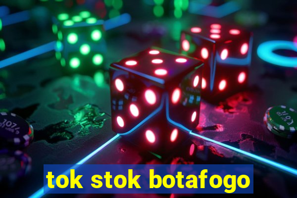 tok stok botafogo